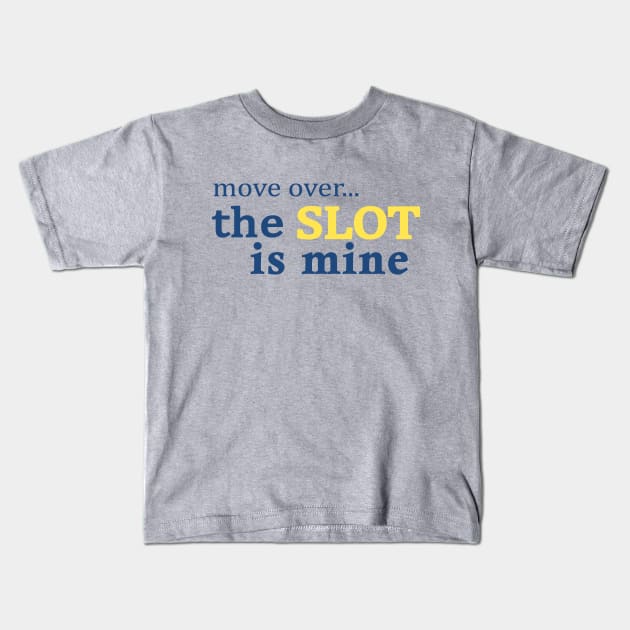 Move Over The Slot is Mine Kids T-Shirt by Love2Dance